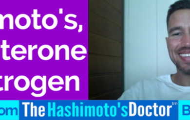 Hashimoto's, Testosterone and Estrogen