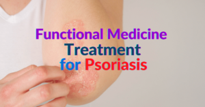 Functional Medicine Treatment for Psoriasis