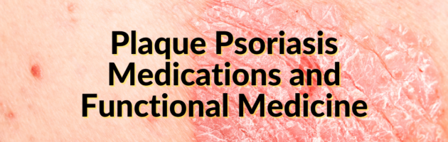 Plaque Psoriasis Medications and Functional Medicine