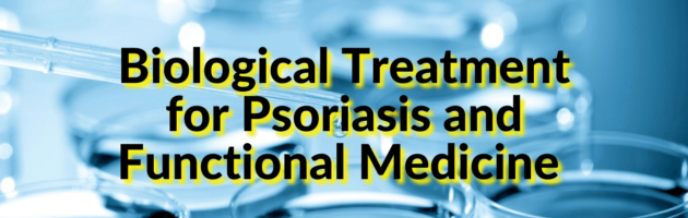 Psoriasis, Biologics and Functional Medicine