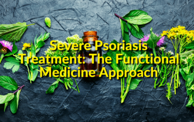 Severe Psoriasis Treatment The Functional Medicine Approach