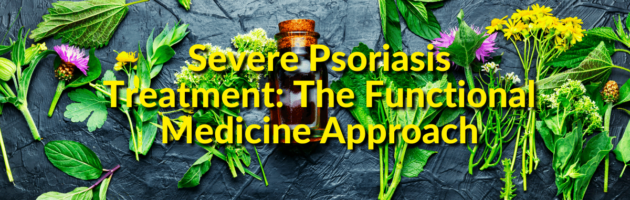 Severe Psoriasis Treatment The Functional Medicine Approach