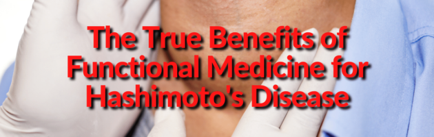 The True Benefits of Functional Medicine for Hashimoto's Disease