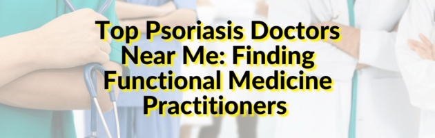 Top Psoriasis Doctors Near Me Finding Functional Medicine Practitioners