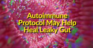 Autoimmune Protocol May Help Heal Leaky Gut