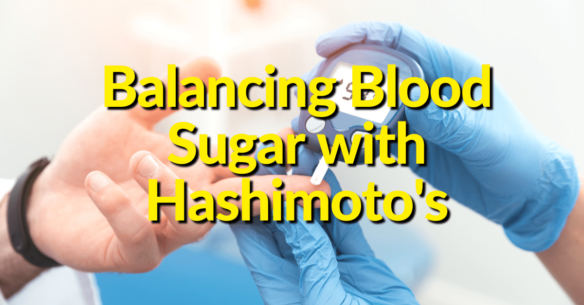 Balancing Blood Sugar with Hashimoto's