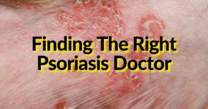 Patients searching for a psoriasis doctor online may not be the best approach.
