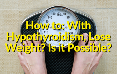 How to With Hypothyroidism, Lose Weight Is it Possible