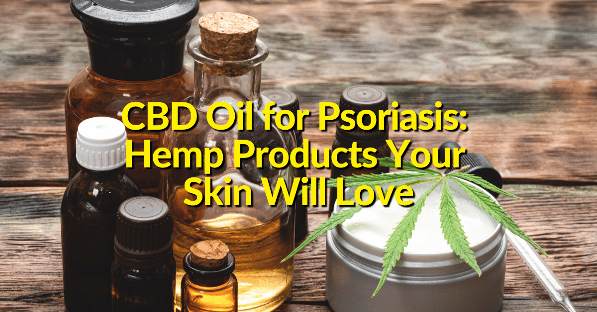 CBD Oil for Psoriasis – Hemp Products Your Skin Will Love - The Office ...